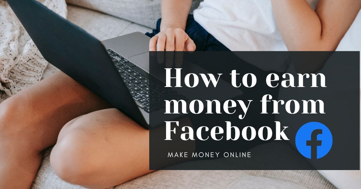How to Earn Money from Facebook in 2024 [Verified Methods]
